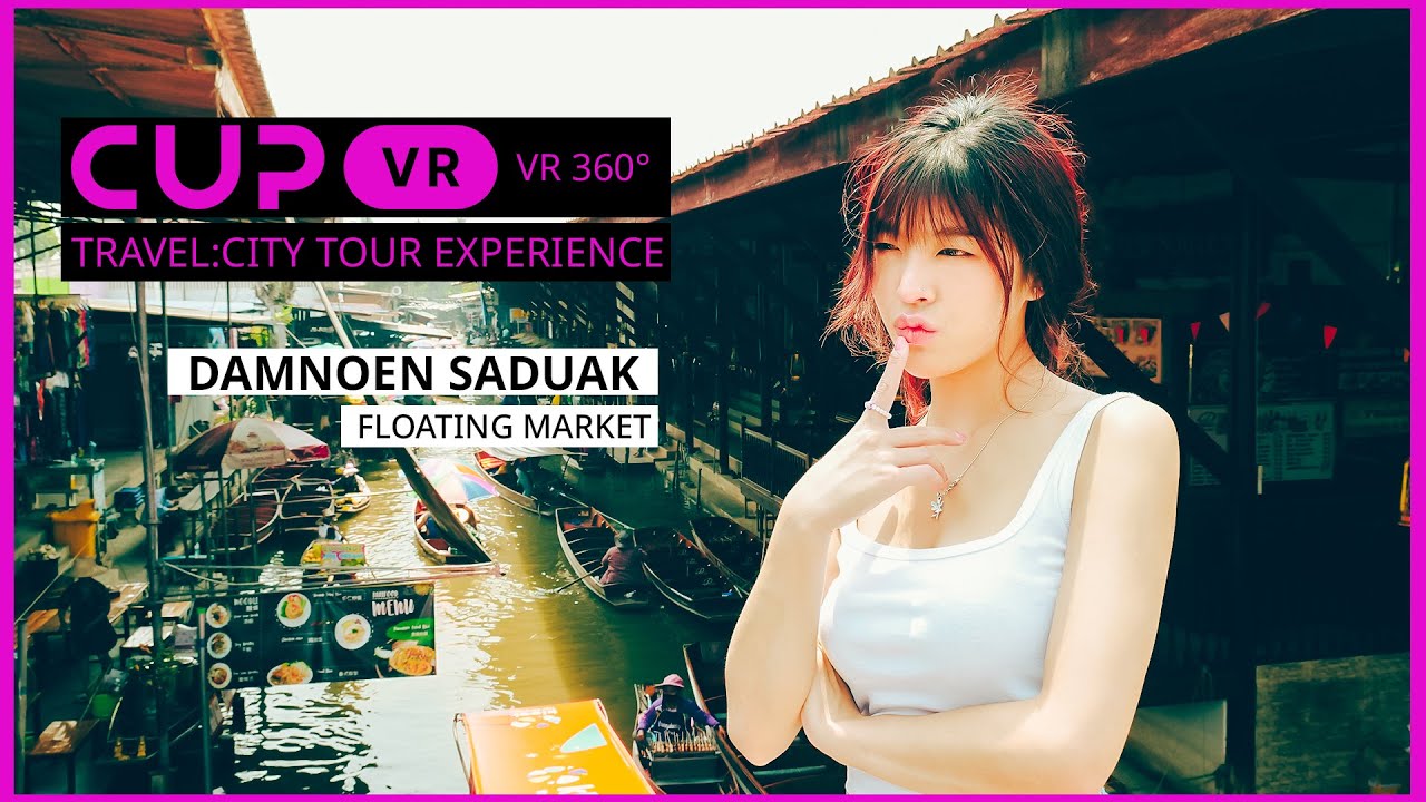 [CupVR旅行] 360°VR难以置信的冒险-探索世界上最大的水上市场！